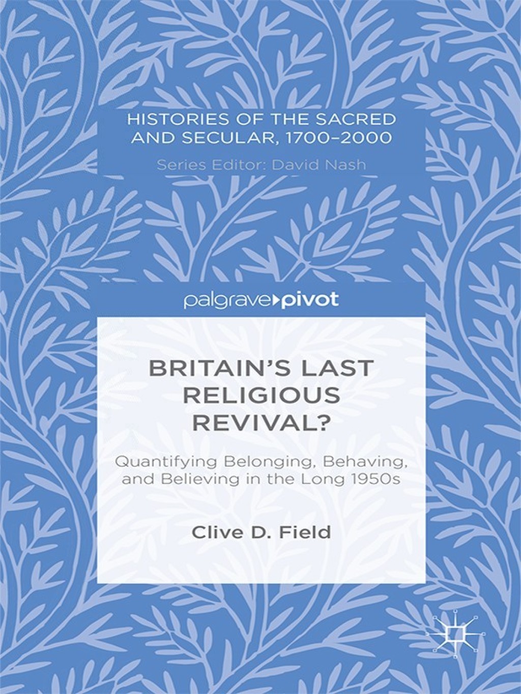 Britain’s Last Religious Revival? Quantifying Belonging, Behaving, and Believing in the Long 1950s