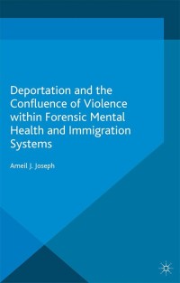 Cover image: Deportation and the Confluence of Violence within Forensic Mental Health and Immigration Systems 9781349558261