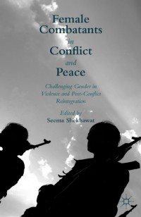 Omslagafbeelding: Female Combatants in Conflict and Peace 9781137516558