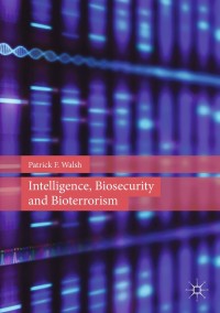 Cover image: Intelligence, Biosecurity and Bioterrorism 9781137516992