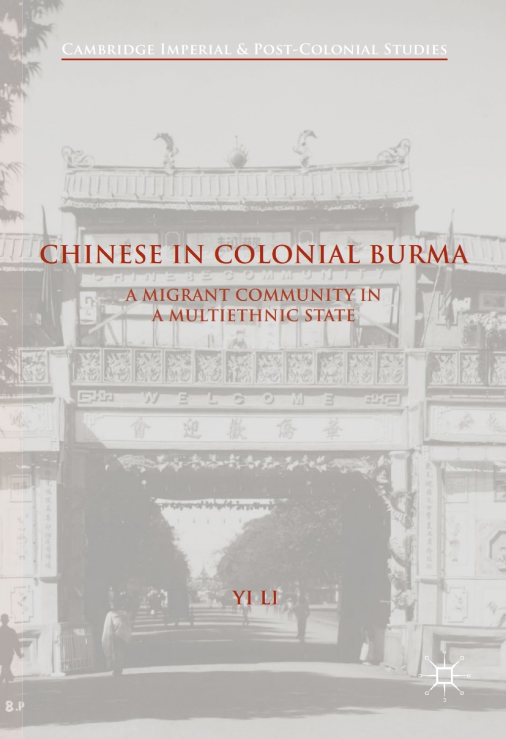Chinese in Colonial Burma A Migrant Community in A Multiethnic State