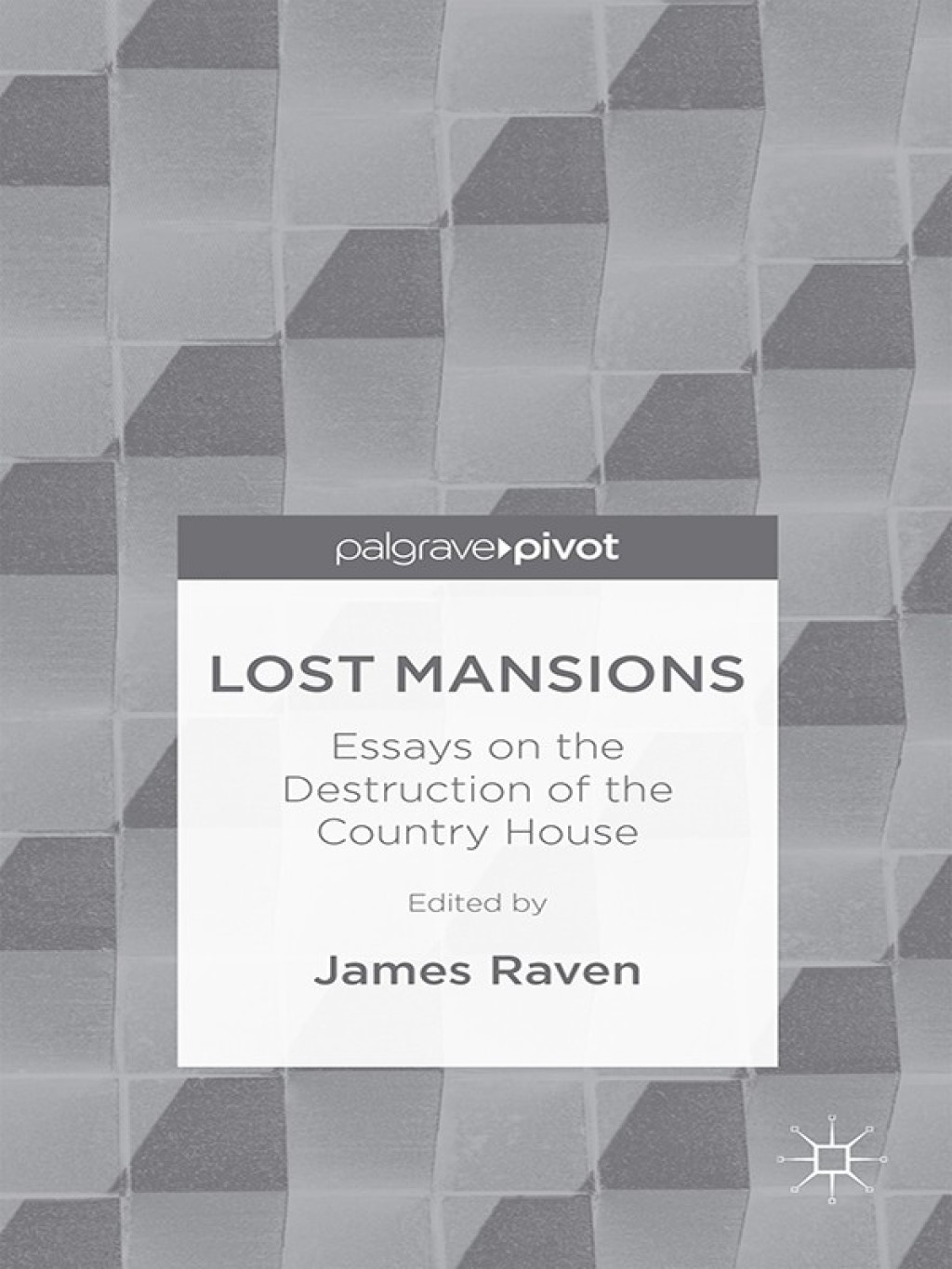 Lost Mansions Essays on the Destruction of the Country House