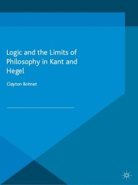 Omslagafbeelding: Logic and the Limits of Philosophy in Kant and Hegel 9781137521743