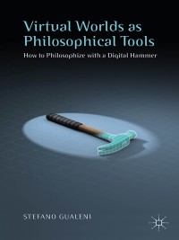 Cover image: Virtual Worlds as Philosophical Tools 9781137521774