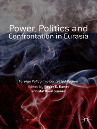 表紙画像: Power, Politics and Confrontation in Eurasia 9781137523662