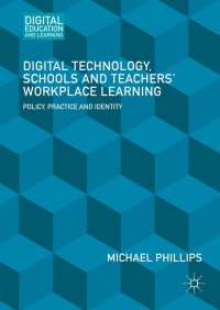 Cover image: Digital Technology, Schools and Teachers' Workplace Learning 9781137524614