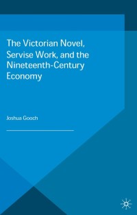 Titelbild: The Victorian Novel, Service Work, and the Nineteenth-Century Economy 9781137525505