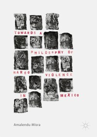 Cover image: Towards a Philosophy of Narco Violence in Mexico 9781137526533