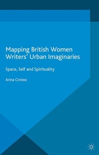 Cover image: Mapping British Women Writers’ Urban Imaginaries 9781137530905