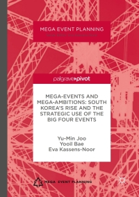 表紙画像: Mega-Events and Mega-Ambitions: South Korea’s Rise and the Strategic Use of the Big Four Events 9781137531124