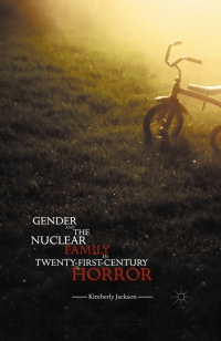 Cover image: Gender and the Nuclear Family in Twenty-First-Century Horror 9781137536778