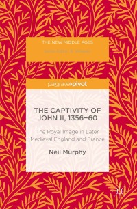 Cover image: The Captivity of John II, 1356-60 9781349949885