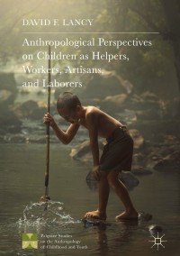 Imagen de portada: Anthropological Perspectives on Children as Helpers, Workers, Artisans, and Laborers 9781137533531