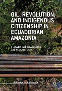 صورة الغلاف: Oil, Revolution, and Indigenous Citizenship in Ecuadorian Amazonia 9781137564627