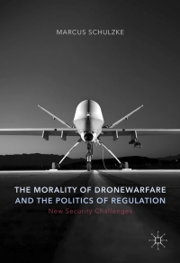 Cover image: The Morality of Drone Warfare and the Politics of Regulation 9781137533791