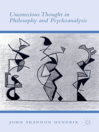 Omslagafbeelding: Unconscious Thought in Philosophy and Psychoanalysis 9781137538123