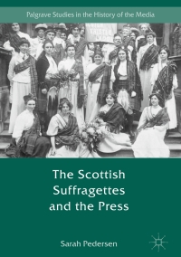 صورة الغلاف: The Scottish Suffragettes and the Press 9781137538338