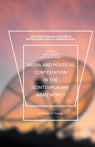 Cover image: Media and Political Contestation in the Contemporary Arab World 9781137525222
