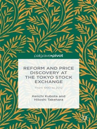 Cover image: Reform and Price Discovery at the Tokyo Stock Exchange: From 1990 to 2012 9781137540386