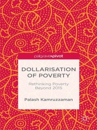 Cover image: Dollarisation of Poverty: Rethinking Poverty Beyond 2015 9781137541420