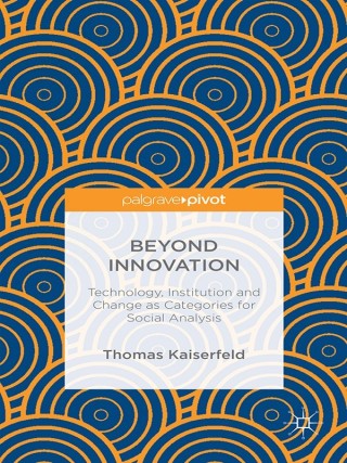 Imagen de portada: Beyond Innovation: Technology, Institution and Change as Categories for Social Analysis 9781137547101