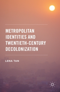 Imagen de portada: Metropolitan Identities and Twentieth-Century Decolonization 9781137554284