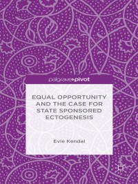 Cover image: Equal Opportunity and the Case for State Sponsored Ectogenesis 9781137549860