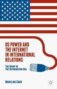 表紙画像: US Power and the Internet in International Relations 9781137550231