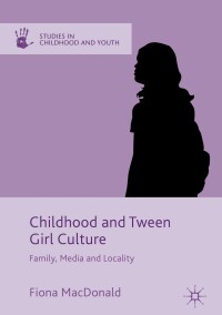 Cover image: Childhood and Tween Girl Culture 9781137551290
