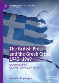 Cover image: The British Press and the Greek Crisis, 1943–1949 9781137551542
