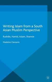 صورة الغلاف: Writing Islam from a South Asian Muslim Perspective 9781137554376