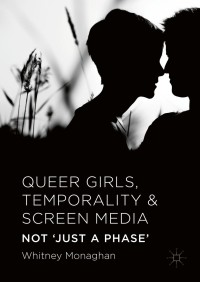 Cover image: Queer Girls, Temporality and Screen Media 9781137555977