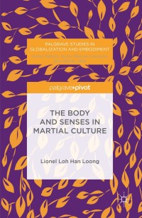 Cover image: The Body and Senses in Martial Culture 9781349718306