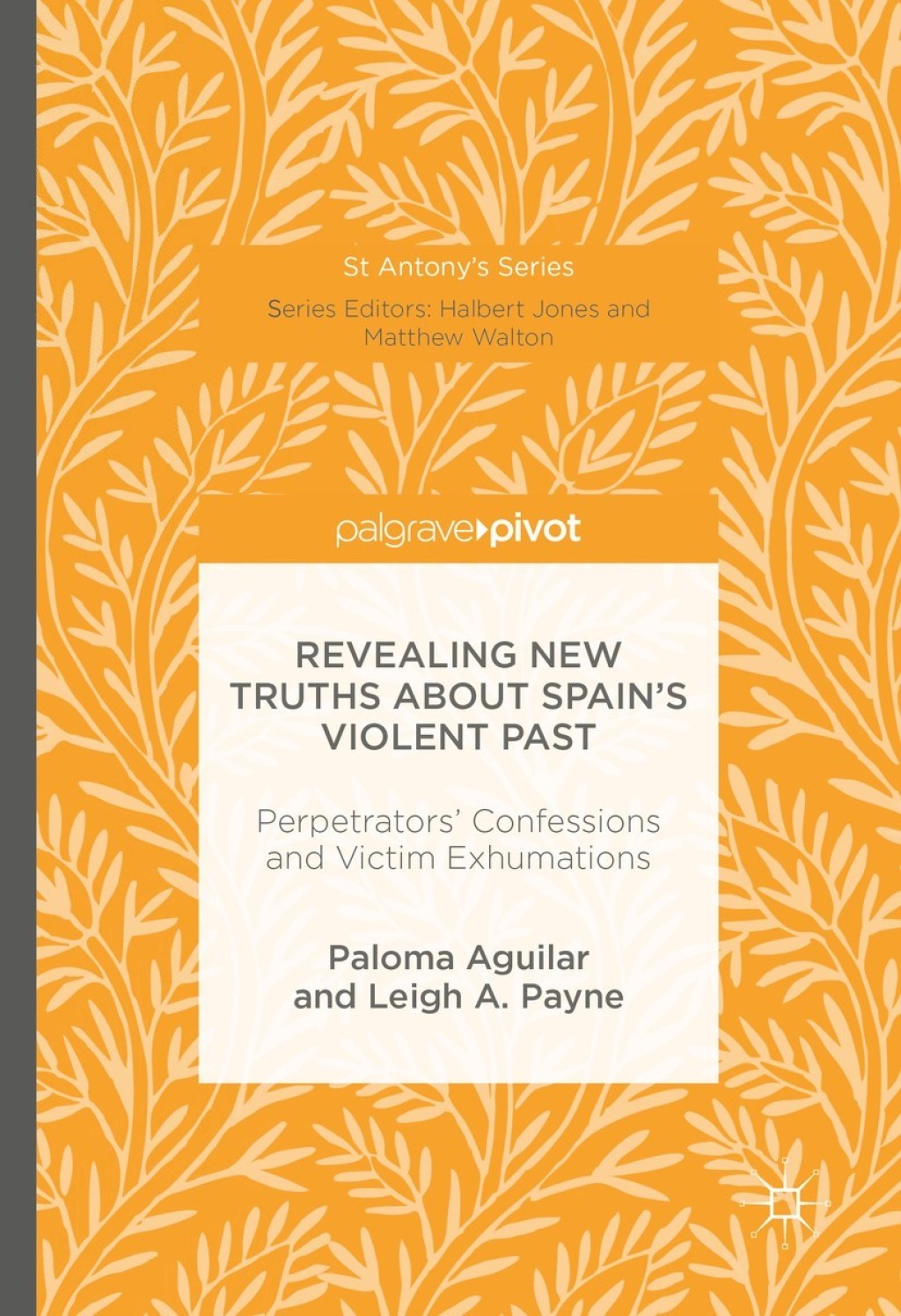 Revealing New Truths about Spain’s Violent Past Perpetrators’ Confessions and Victim Exhumations