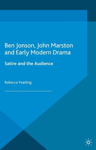 Cover image: Ben Jonson, John Marston and Early Modern Drama 9781137563989