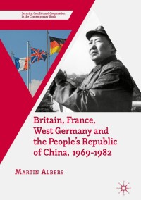 Cover image: Britain, France, West Germany and the People's Republic of China, 1969–1982 9781137565662