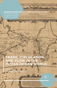 Cover image: Trade, Circulation, and Flow in the Indian Ocean World 9781137564887