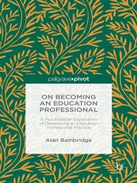 Immagine di copertina: On Becoming an Education Professional: A Psychosocial Exploration of Developing an Education Professional Practice 9781137566270