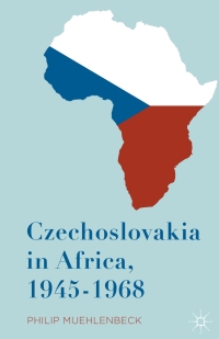 Cover image: Czechoslovakia in Africa, 1945-1968 9781137561442