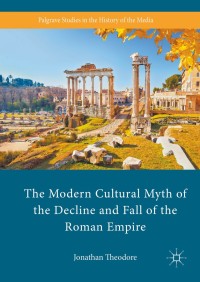 Imagen de portada: The Modern Cultural Myth of the Decline and Fall of the Roman Empire 9781137569967