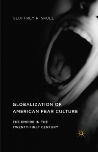 Cover image: Globalization of American Fear Culture 9781137570338