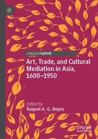 Cover image: Art, Trade, and Cultural Mediation in Asia, 1600–1950 9781137572363