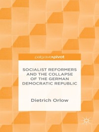 Cover image: Socialist Reformers and the Collapse of the German Democratic Republic 9781137574152