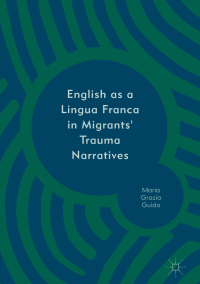 Cover image: English as a Lingua Franca in Migrants' Trauma Narratives 9781137582997