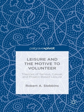 Imagen de portada: Leisure and the Motive to Volunteer: Theories of Serious, Casual, and Project-Based Leisure 9781137585165
