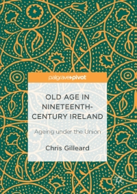 صورة الغلاف: Old Age in Nineteenth-Century Ireland 9781137585400