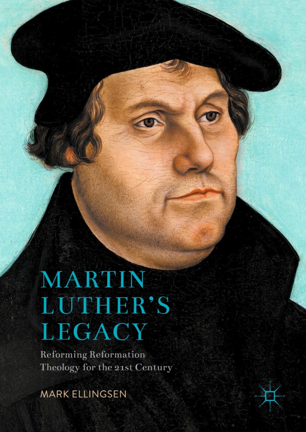 Martin Luther’s Legacy Reforming Reformation Theology for the 21st Century