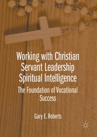 Cover image: Working with Christian Servant Leadership Spiritual Intelligence 9781137589804