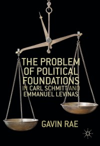 Immagine di copertina: The Problem of Political Foundations in Carl Schmitt and Emmanuel Levinas 9781137591678