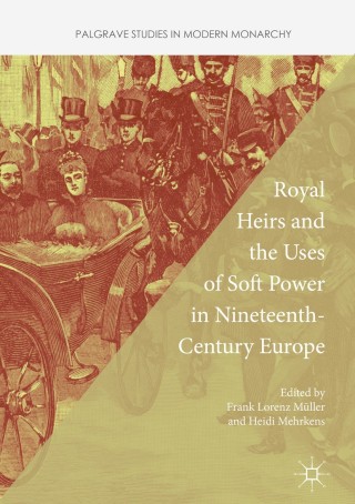 Cover image: Royal Heirs and the Uses of Soft Power in Nineteenth-Century Europe 9781137592088